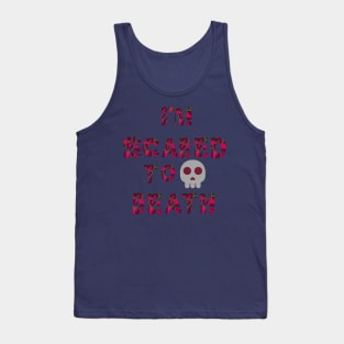 I'M SCARED TO DEATH Tank Top